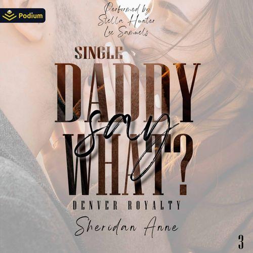 Single Daddy Say What?