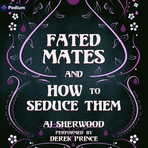 Fated Mates and How to Seduce Them