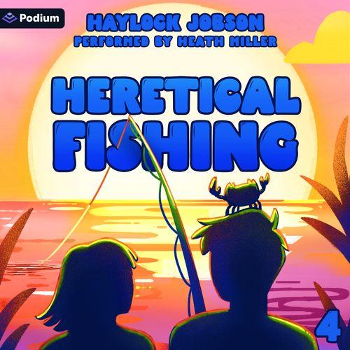 Heretical Fishing 4