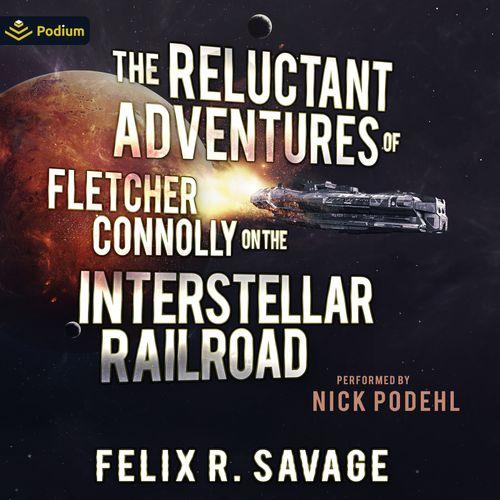 The Reluctant Adventures of Fletcher Connolly on the Interstellar Railroad