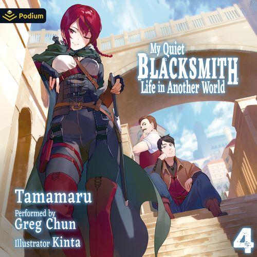 My Quiet Blacksmith Life in Another World: Volume 4