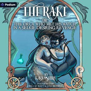 The Rake, or the Orca Who Met His Match in a Selkie Desiring Revenge