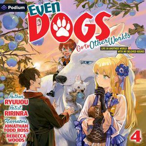 Even Dogs Go to Other Worlds: Life in Another World with My Beloved Hound, Vol. 4